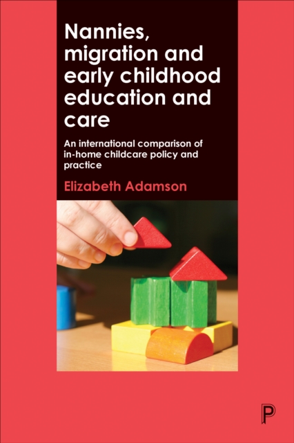 Nannies, migration and early childhood education and care : An international comparison of in-home childcare policy and practice, PDF eBook