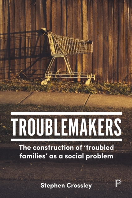 Troublemakers : The construction of 'troubled families' as a social problem, EPUB eBook