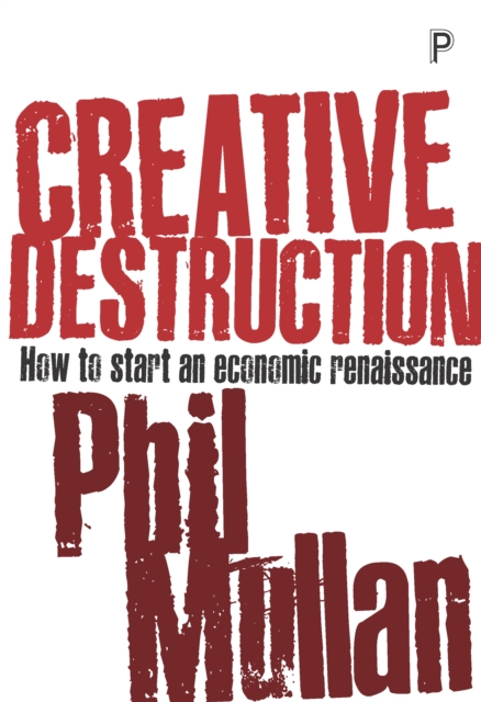 Creative destruction : How to start an economic renaissance, EPUB eBook