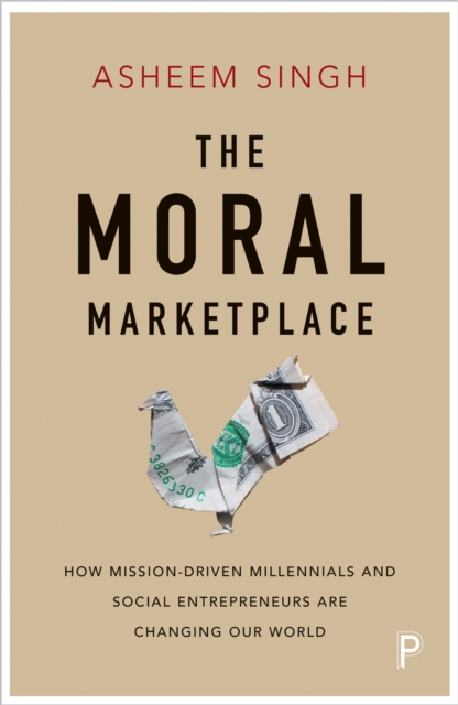 The moral marketplace : How mission-driven millennials and social entrepreneurs are changing our world, EPUB eBook