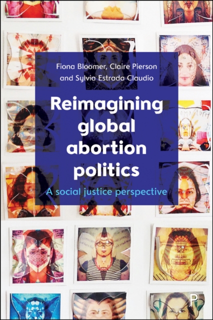 Reimagining global abortion politics : A social justice perspective, PDF eBook