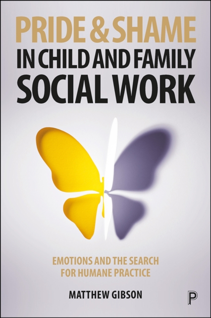 Pride and Shame in Child and Family Social Work : Emotions and the Search for Humane Practice, PDF eBook