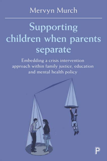 Supporting children when parents separate : Embedding a crisis intervention approach within family justice, education and mental health policy, EPUB eBook