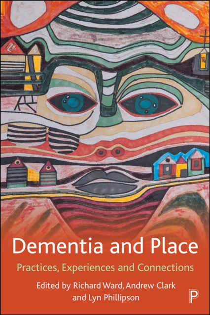 Dementia and Place : Practices, Experiences and Connections, PDF eBook