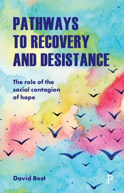 Pathways to Recovery and Desistance : The Role of the Social Contagion of Hope, Paperback / softback Book