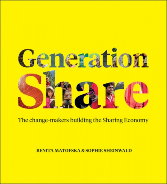 Generation Share : The Change-Makers Building the Sharing Economy, PDF eBook
