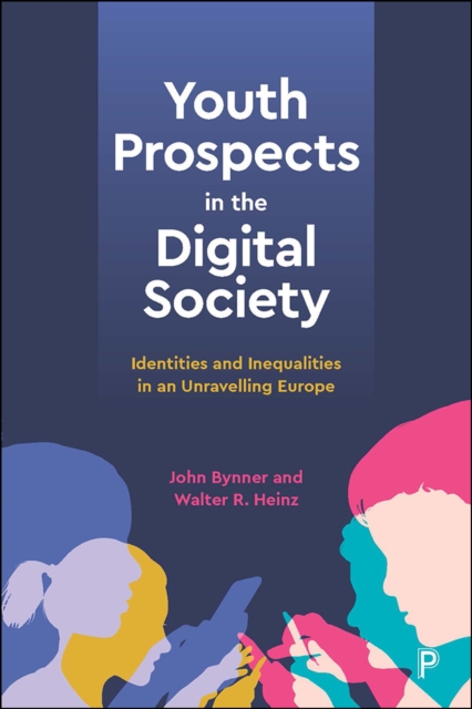 Youth Prospects in the Digital Society : Identities and Inequalities in an Unravelling Europe, EPUB eBook
