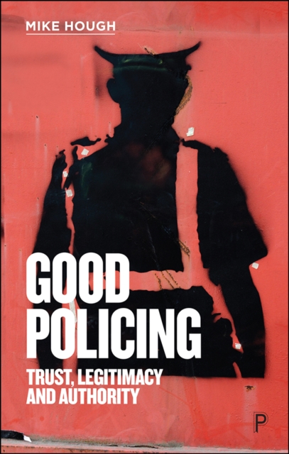 Good Policing : Trust, Legitimacy and Authority, EPUB eBook