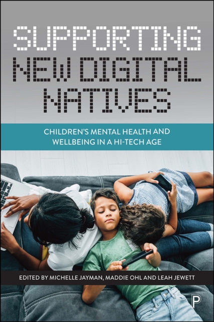Supporting New Digital Natives : Children's Mental Health and Wellbeing in a Hi-Tech Age, PDF eBook