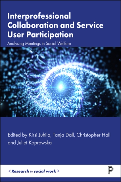 Interprofessional Collaboration and Service User Participation : Analysing Meetings in Social Welfare, PDF eBook