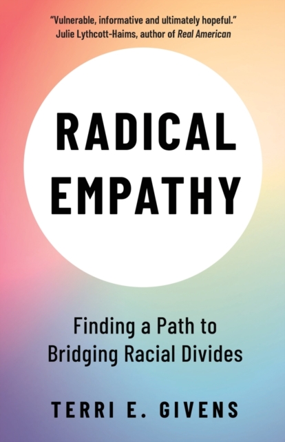 Radical Empathy : Finding a Path to Bridging Racial Divides, Paperback / softback Book
