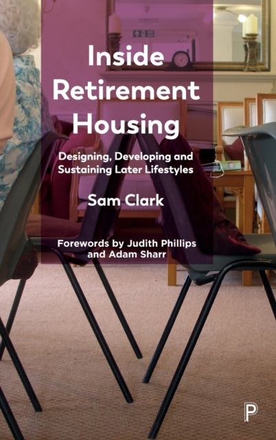 Inside Retirement Housing : Designing, Developing and Sustaining Later Lifestyles, Hardback Book