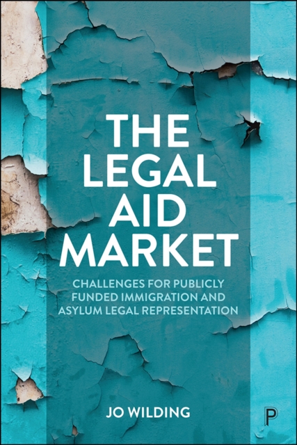 The Legal Aid Market : Challenges for Publicly Funded Immigration and Asylum Legal Representation, PDF eBook
