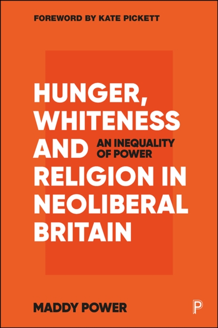 Hunger, Whiteness and Religion in Neoliberal Britain : An Inequality of Power, PDF eBook