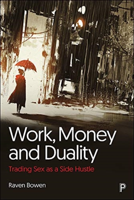 Work, Money and Duality : Trading Sex as a Side Hustle, Paperback / softback Book
