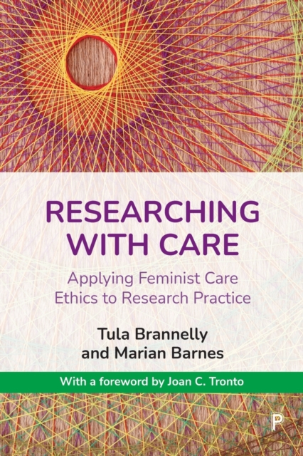Researching with Care : Applying Feminist Care Ethics to Research Practice, Paperback / softback Book