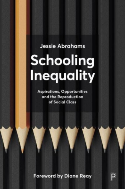 Schooling Inequality : Aspirations, Opportunities and the Reproduction of Social Class, Paperback / softback Book