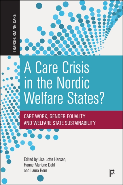 A Care Crisis in the Nordic Welfare States? : Care Work, Gender Equality and Welfare State Sustainability, EPUB eBook