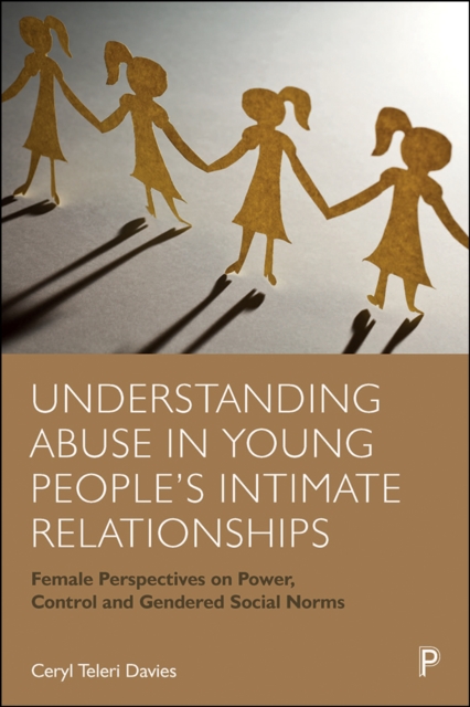 Understanding Abuse in Young People's Intimate Relationships : Female Perspectives on Power, Control and Gendered Social Norms, EPUB eBook