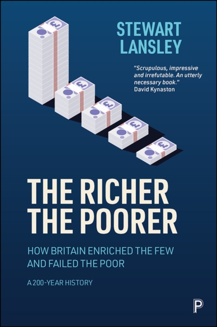 The Richer, The Poorer : How Britain Enriched the Few and Failed the Poor. A 200-Year History, EPUB eBook