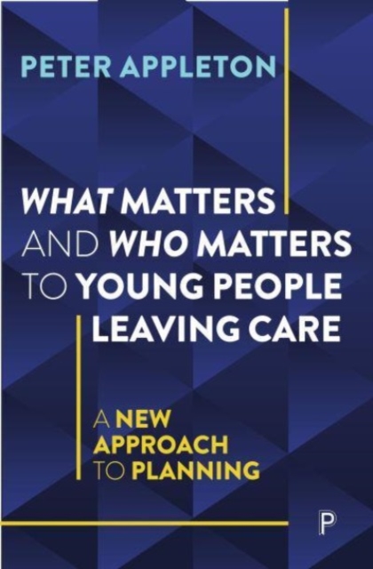 What Matters and Who Matters to Young People Leaving Care : A New Approach to Planning, Paperback / softback Book