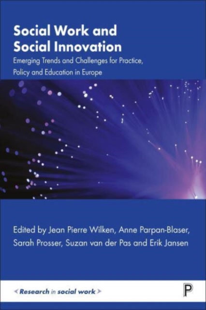 Social Work and Social Innovation : Emerging Trends and Challenges for Practice, Policy and Education in Europe, Hardback Book