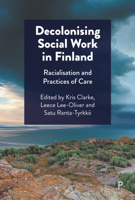 Decolonising Social Work in Finland : Racialisation and Practices of Care, EPUB eBook