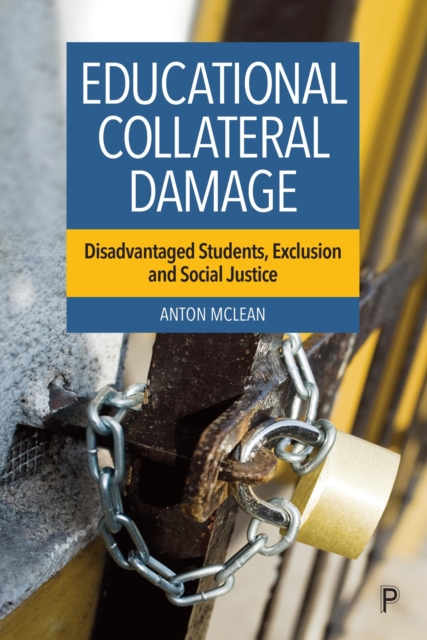 Educational Collateral Damage : Disadvantaged Students, Exclusion and Social Justice, EPUB eBook