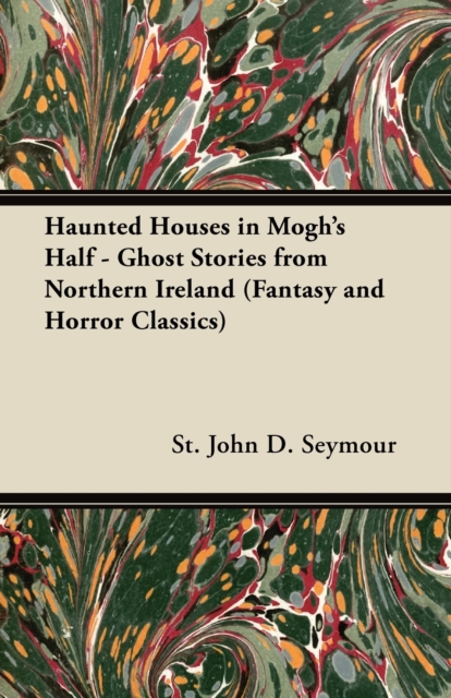 Haunted Houses in Mogh's Half - Ghost Stories from Northern Ireland (Fantasy and Horror Classics), EPUB eBook