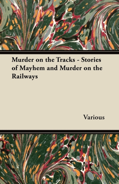 Murder on the Tracks - Stories of Mayhem and Murder on the Railways, EPUB eBook