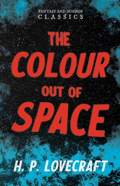 The Colour Out of Space (Fantasy and Horror Classics) : With a Dedication by George Henry Weiss, EPUB eBook