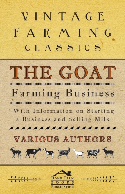 The Goat Farming Business - With Information on Starting a Business and Selling Milk, EPUB eBook