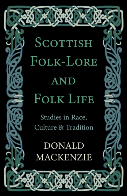 Scottish Folk-Lore and Folk Life - Studies in Race, Culture and Tradition, EPUB eBook