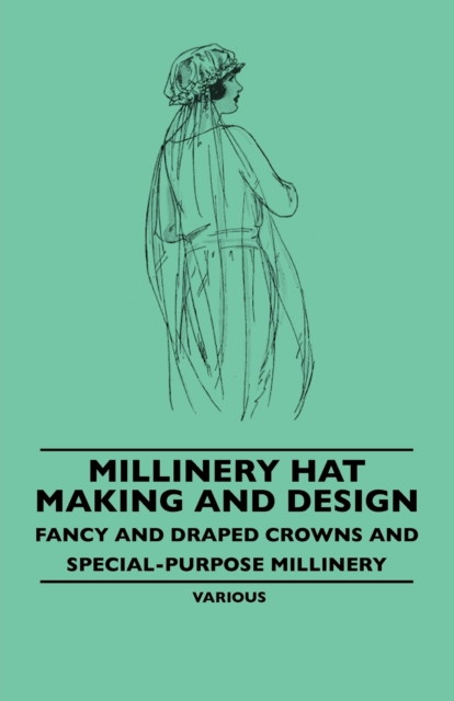 Millinery Hat Making and Design - Fancy and Draped Crowns and Special-Purpose Millinery, EPUB eBook