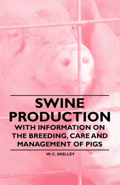 Swine Production - With Information on the Breeding, Care and Management of Pigs, EPUB eBook