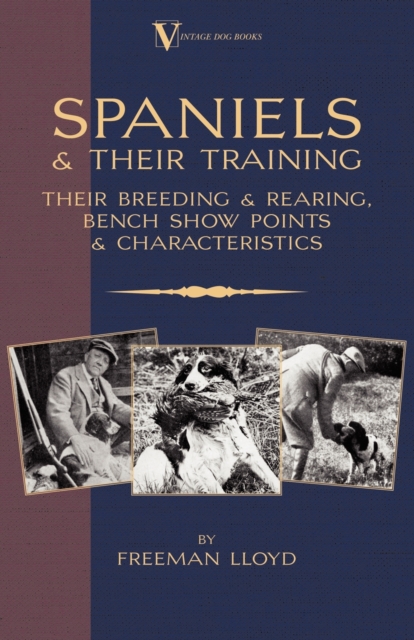 Spaniels And Their Training - Their Breeding And Rearing, Bench Show Points And Characteristics (A Vintage Dog Books Breed Classic), EPUB eBook