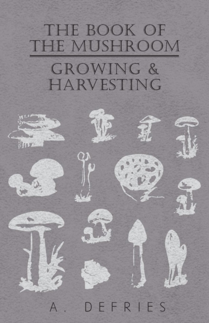 The Book of the Mushroom : Growing & Harvesting, EPUB eBook