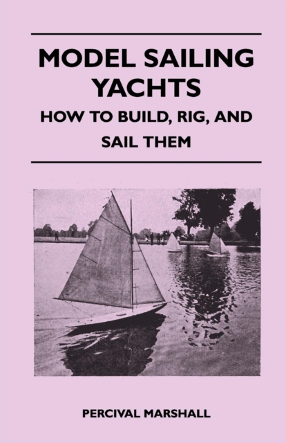 Model Sailing Yachts - How to Build, Rig, and Sail Them, EPUB eBook