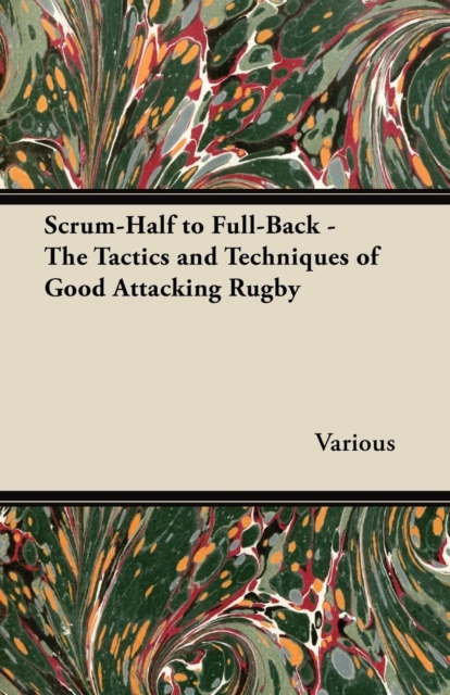 Scrum-Half to Full-Back - The Tactics and Techniques of Good Attacking Rugby, EPUB eBook