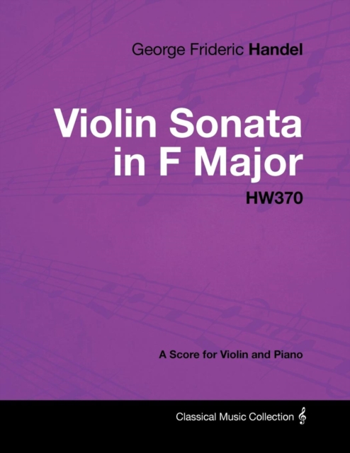 George Frideric Handel - Violin Sonata in F Major - HW370 - A Score for Violin and Piano, EPUB eBook