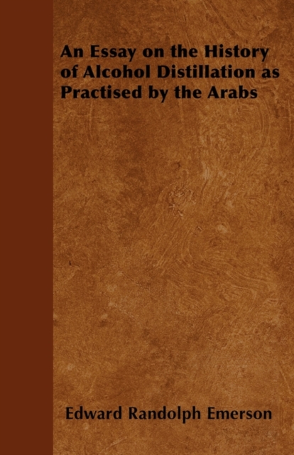 An Essay on the History of Alcohol Distillation as Practised by the Arabs, EPUB eBook