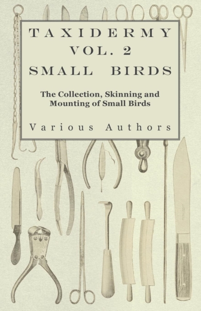 Taxidermy Vol. 2 Small Birds - The Collection, Skinning and Mounting of Small Birds, EPUB eBook