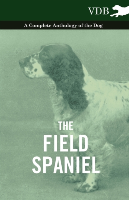 The Field Spaniel - A Complete Anthology of the Dog, EPUB eBook