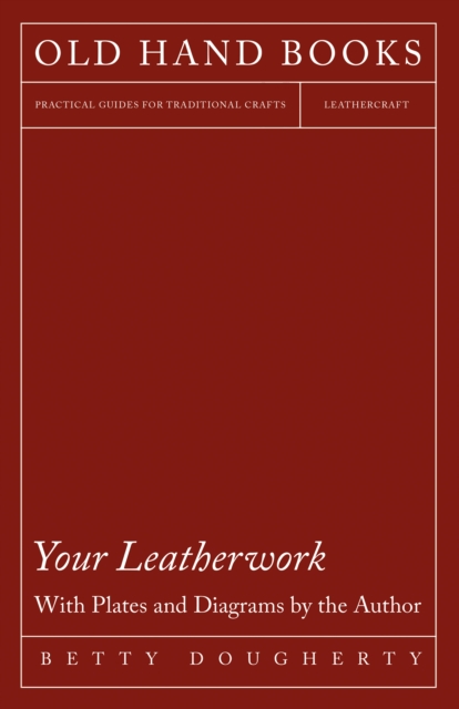 Your Leatherwork - With Plates and Diagrams by the Author, EPUB eBook