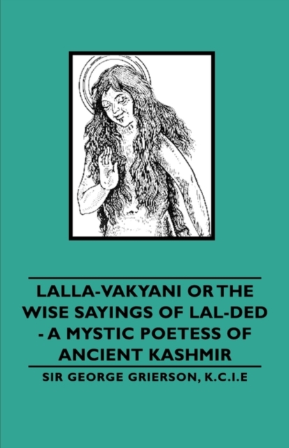 Lalla-Vakyani or the Wise Sayings of Lal-Ded - A Mystic Poetess of Ancient Kashmir, EPUB eBook