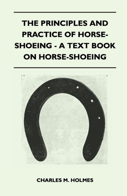 The Principles and Practice of Horse-Shoeing - A Text Book on Horse-Shoeing, EPUB eBook