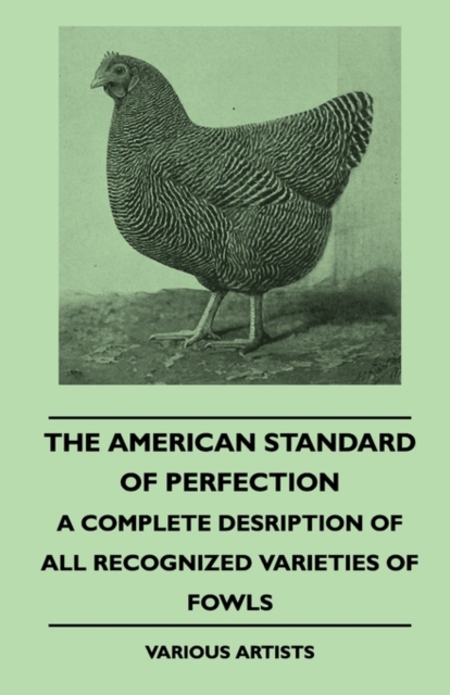 The American Standard of Perfection - A Complete Description of all Recognized Varieties of Fowls, EPUB eBook
