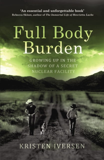 Full Body Burden : Growing Up in the Shadow of a Secret Nuclear Facility, EPUB eBook