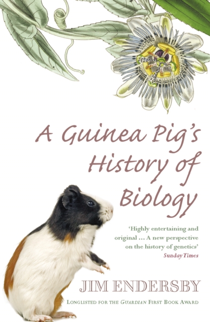 A Guinea Pig's History Of Biology : The plants and animals who taught us the facts of life, EPUB eBook