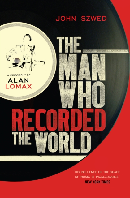 The Man Who Recorded the World : A Biography of Alan Lomax, EPUB eBook